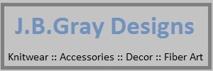 J.B.Gray Designs.  Knitwear, Accessories, Decor, Fiber Art
